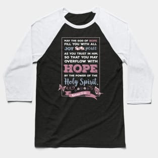 Bible verse Romans 15 13, happiness positivity, Hope by the power of the Holy Spirit, scripture, Christian gift Baseball T-Shirt